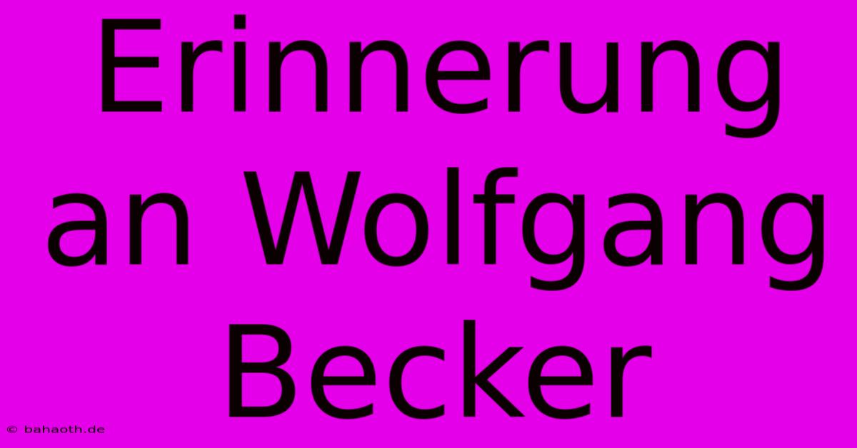 Erinnerung An Wolfgang Becker