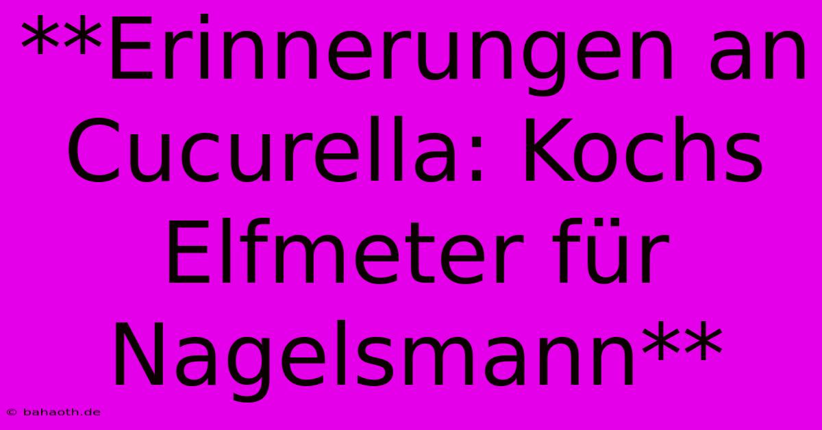 **Erinnerungen An Cucurella: Kochs Elfmeter Für Nagelsmann**