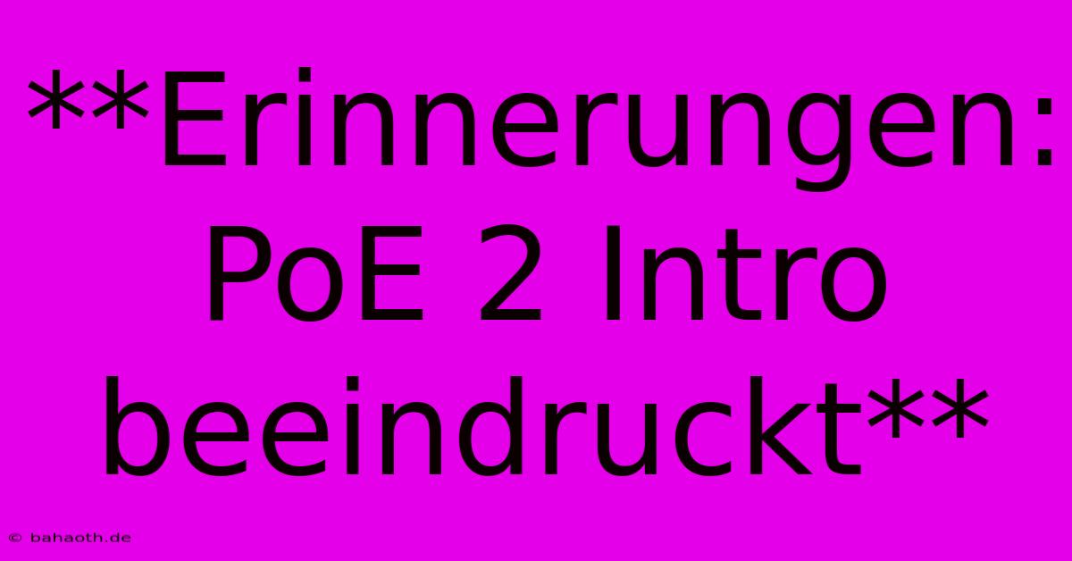 **Erinnerungen: PoE 2 Intro Beeindruckt**