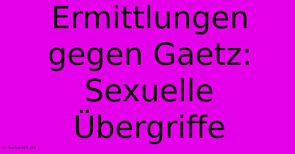 Ermittlungen Gegen Gaetz: Sexuelle Übergriffe