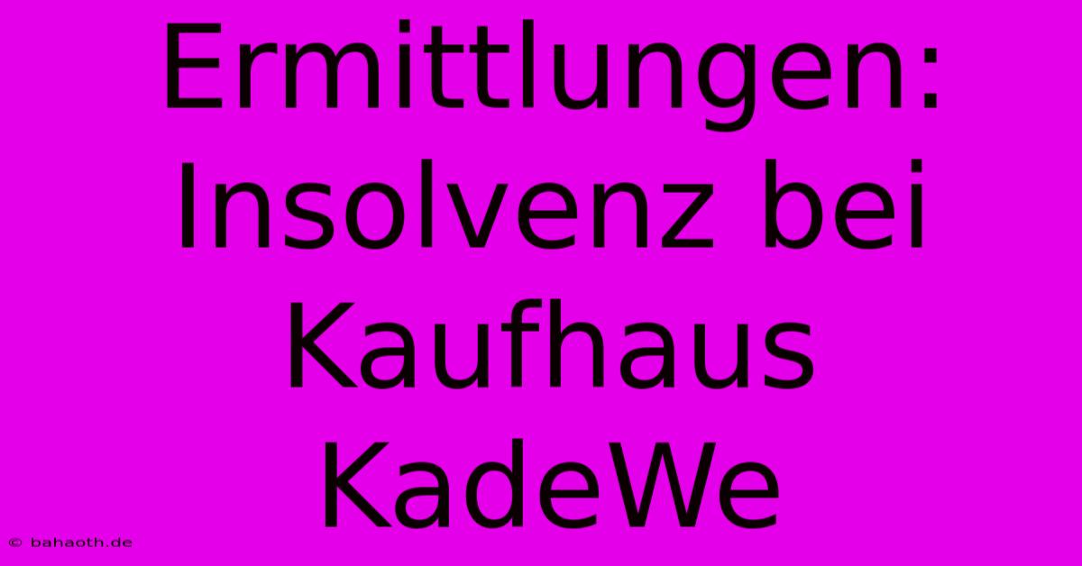 Ermittlungen: Insolvenz Bei Kaufhaus KadeWe