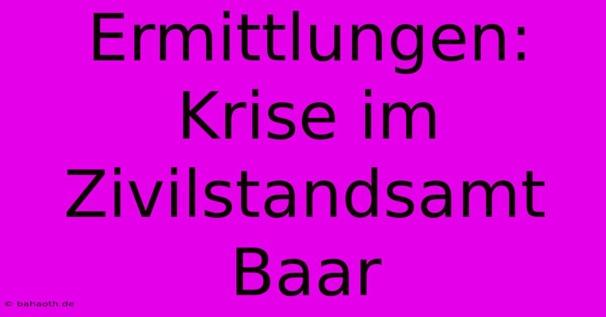 Ermittlungen: Krise Im Zivilstandsamt Baar