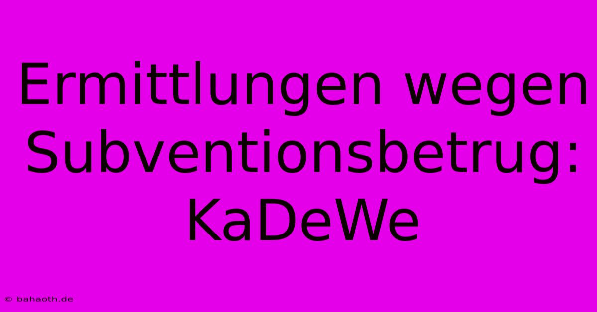 Ermittlungen Wegen Subventionsbetrug: KaDeWe