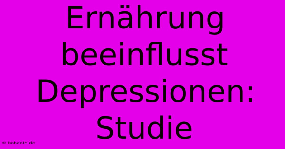 Ernährung Beeinflusst Depressionen: Studie