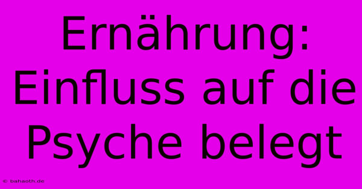 Ernährung: Einfluss Auf Die Psyche Belegt