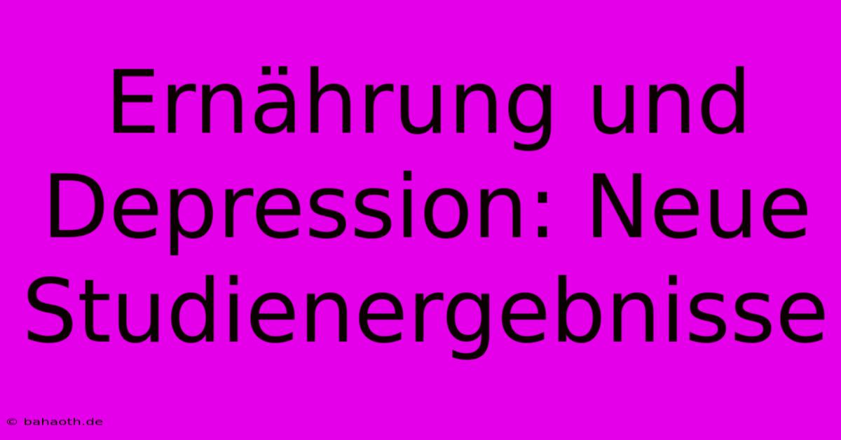 Ernährung Und Depression: Neue Studienergebnisse