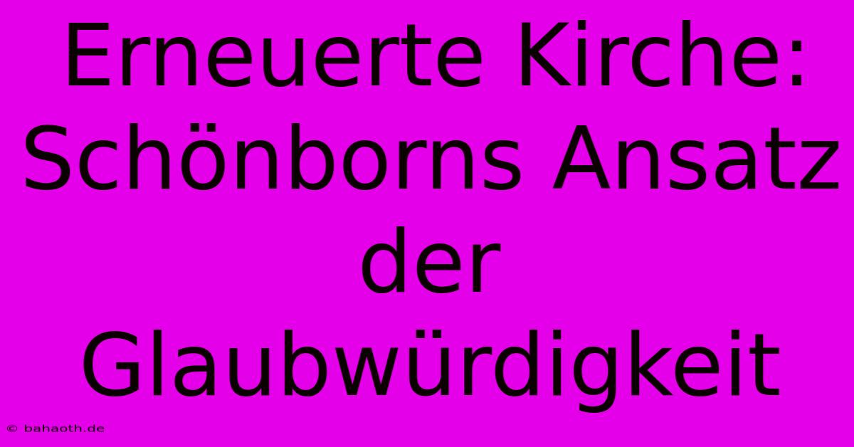 Erneuerte Kirche: Schönborns Ansatz Der Glaubwürdigkeit