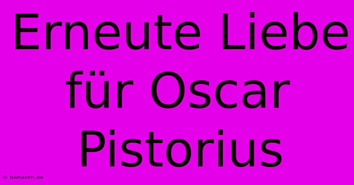 Erneute Liebe Für Oscar Pistorius