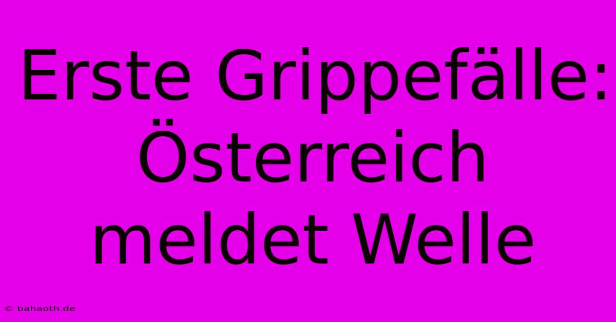 Erste Grippefälle: Österreich Meldet Welle