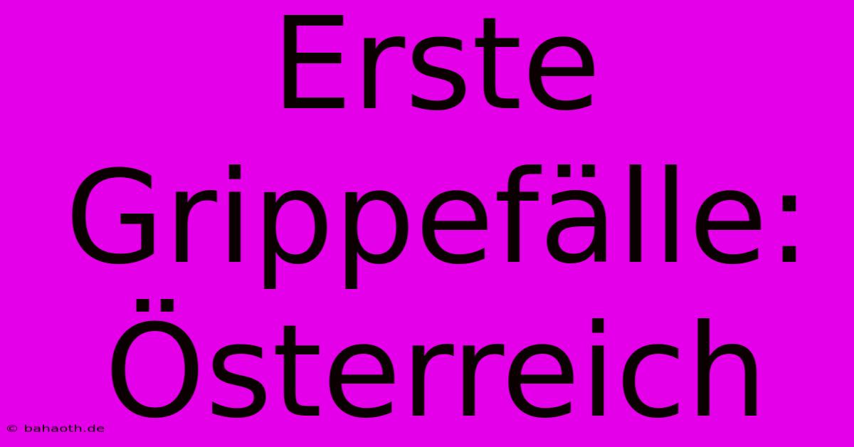 Erste Grippefälle: Österreich