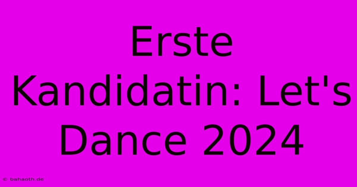 Erste Kandidatin: Let's Dance 2024