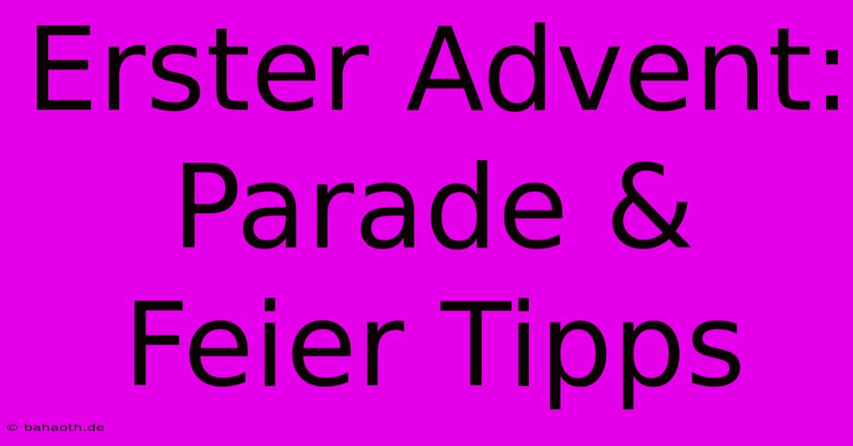 Erster Advent: Parade &  Feier Tipps