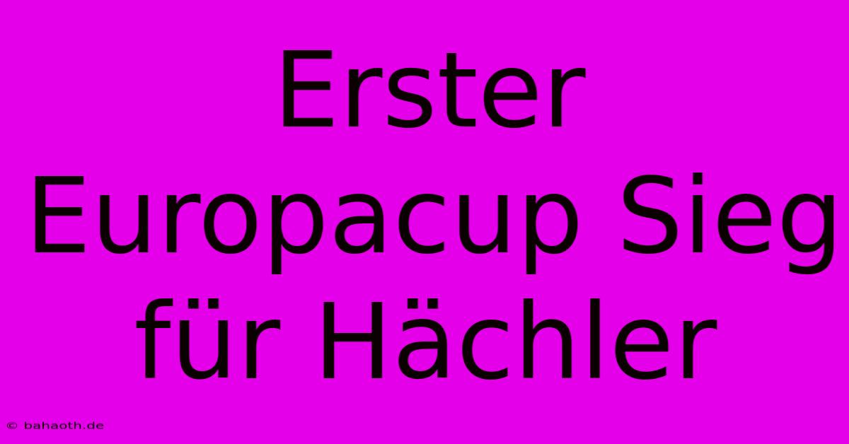 Erster Europacup Sieg Für Hächler