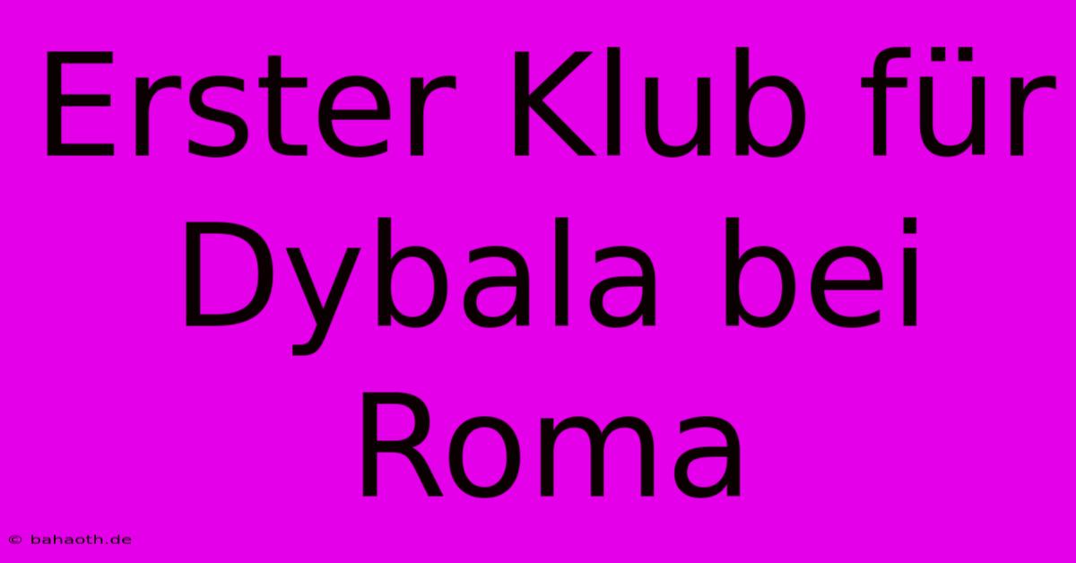 Erster Klub Für Dybala Bei Roma