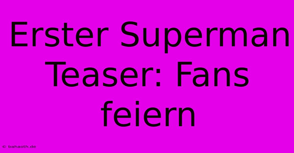 Erster Superman Teaser: Fans Feiern