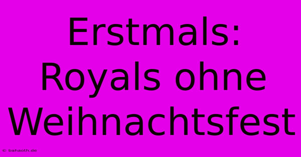 Erstmals: Royals Ohne Weihnachtsfest