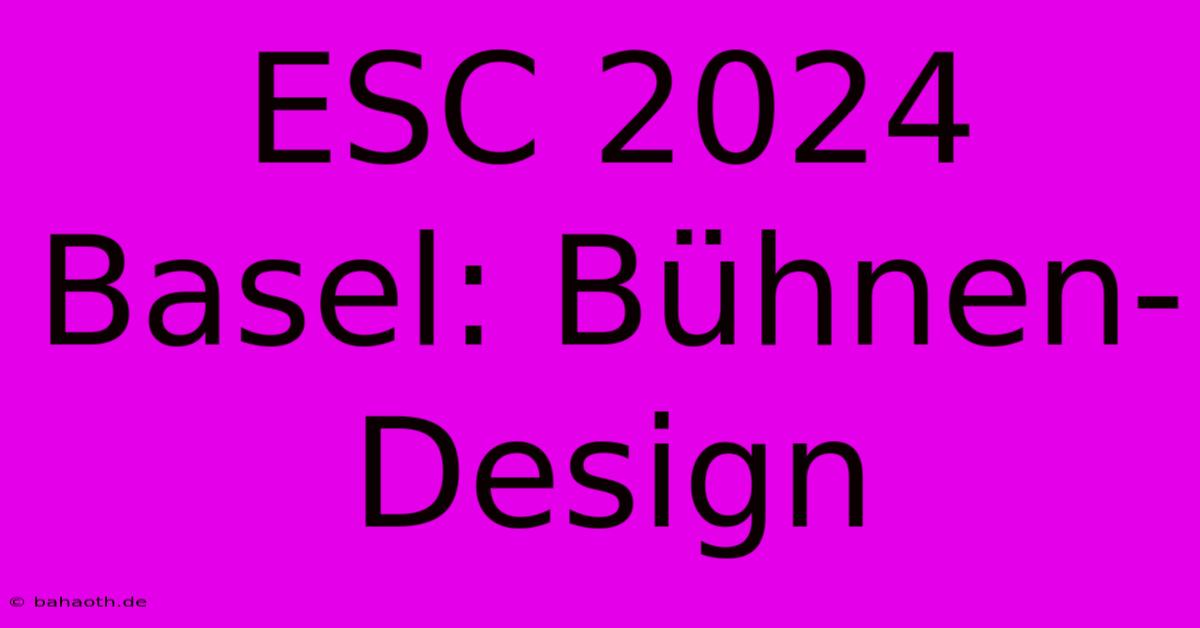 ESC 2024 Basel: Bühnen-Design