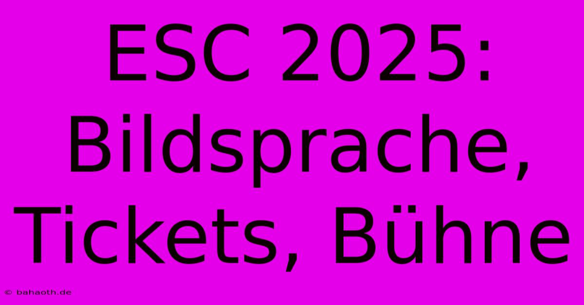 ESC 2025:  Bildsprache, Tickets, Bühne