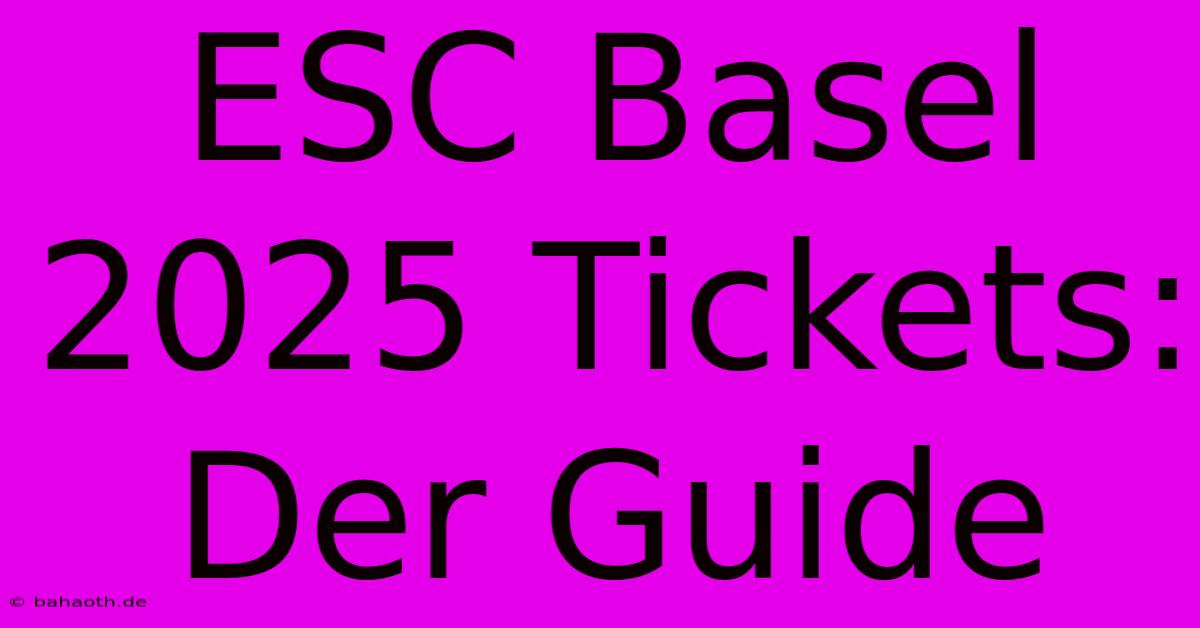 ESC Basel 2025 Tickets:  Der Guide