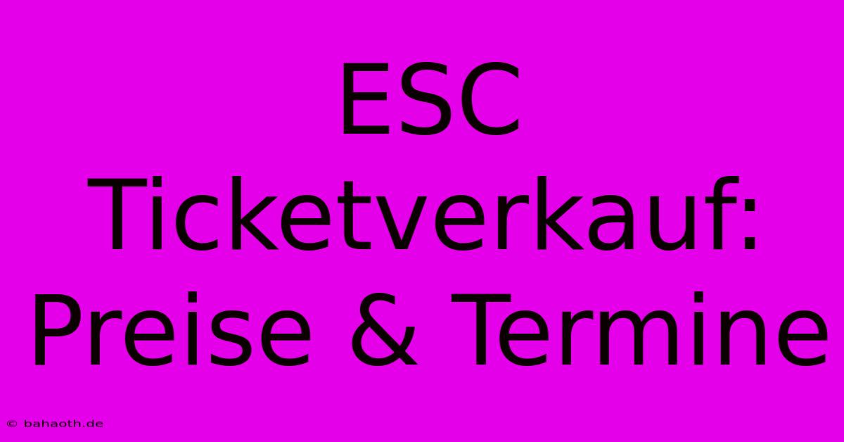 ESC Ticketverkauf: Preise & Termine