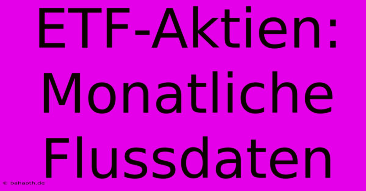 ETF-Aktien: Monatliche Flussdaten