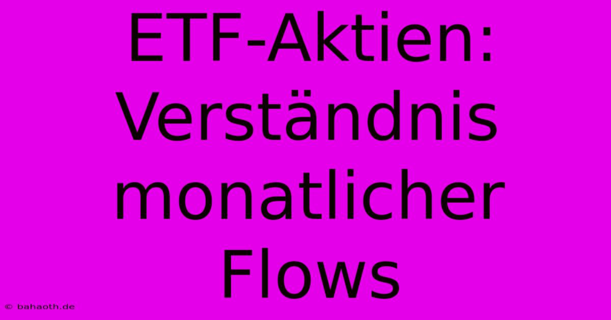 ETF-Aktien: Verständnis Monatlicher Flows