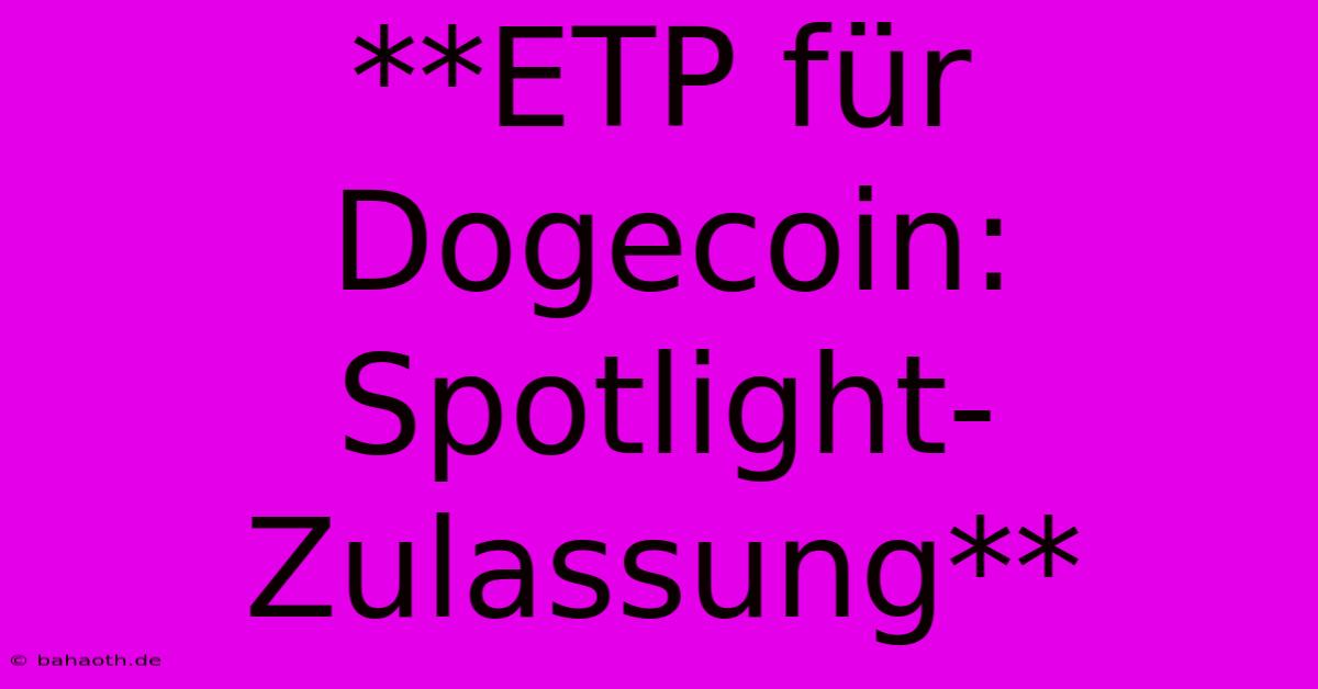 **ETP Für Dogecoin: Spotlight-Zulassung**