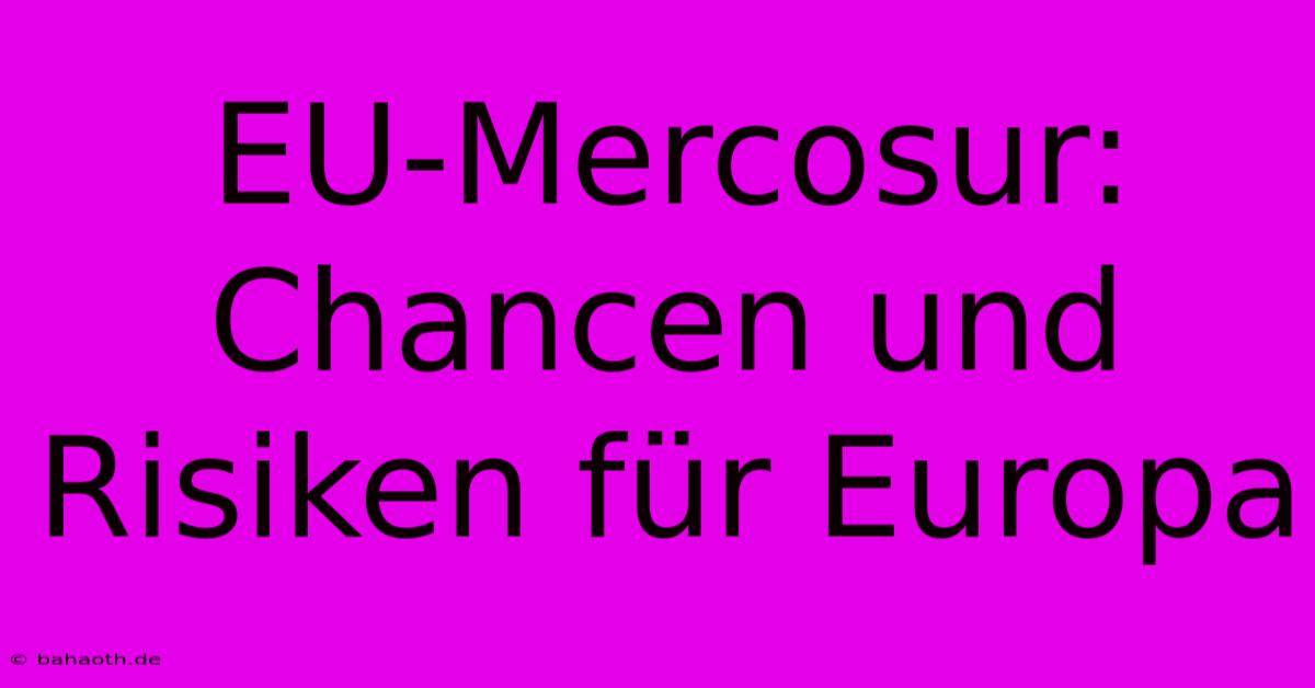 EU-Mercosur: Chancen Und Risiken Für Europa