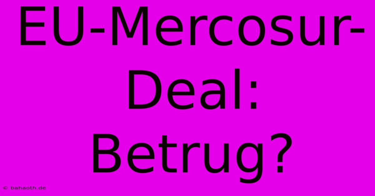 EU-Mercosur-Deal:  Betrug?