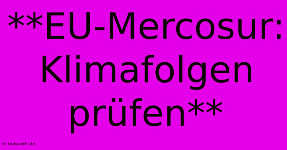 **EU-Mercosur: Klimafolgen Prüfen**