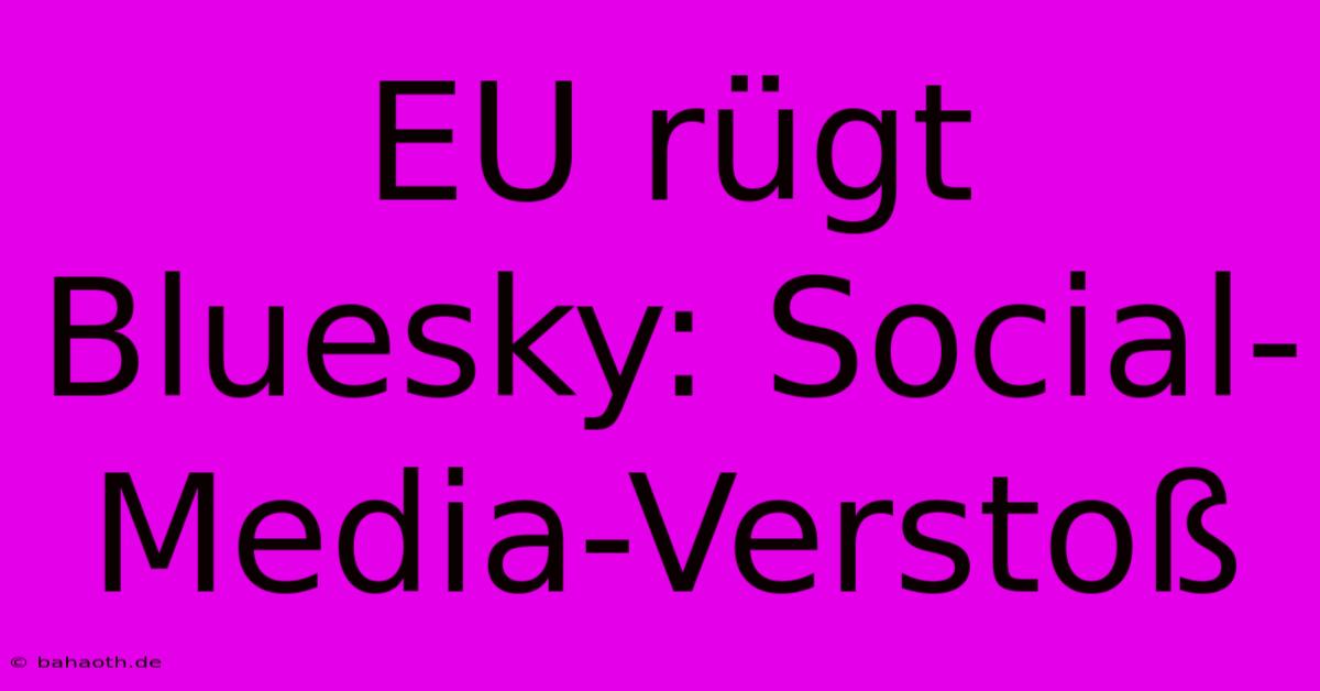 EU Rügt Bluesky: Social-Media-Verstoß