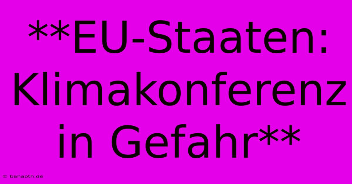 **EU-Staaten: Klimakonferenz In Gefahr**