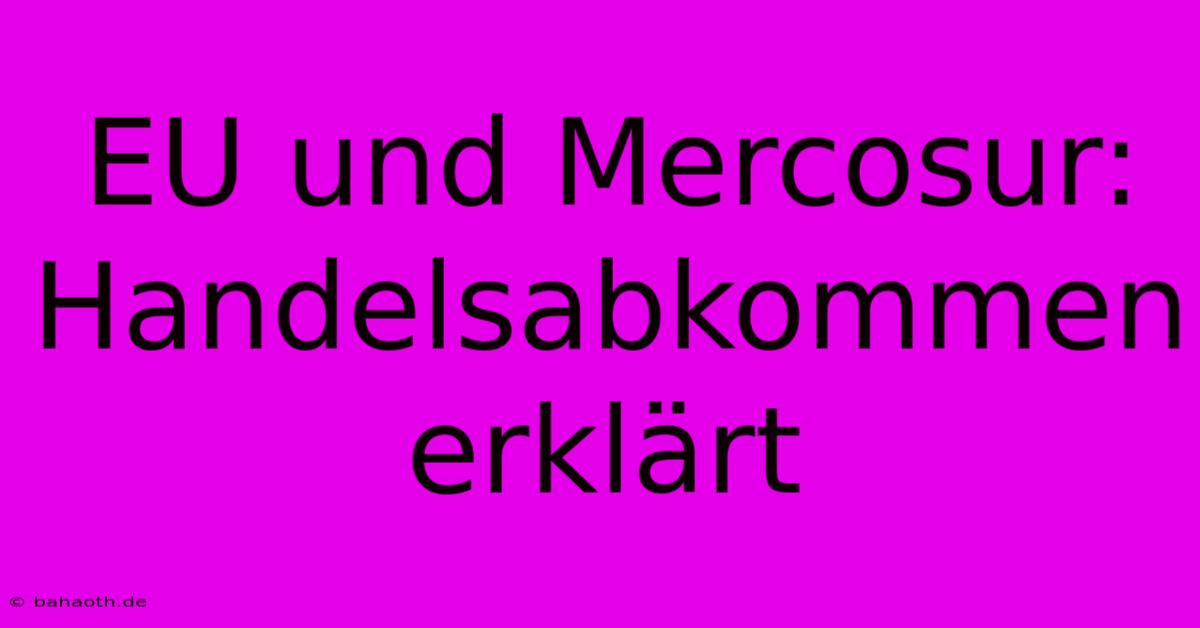 EU Und Mercosur:  Handelsabkommen Erklärt