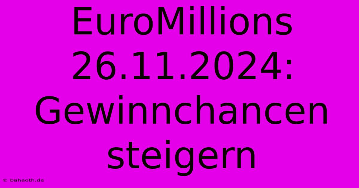 EuroMillions 26.11.2024: Gewinnchancen Steigern