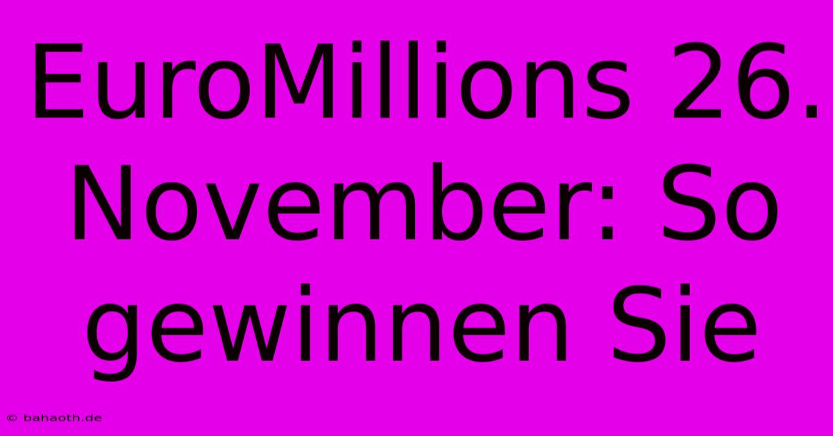 EuroMillions 26. November: So Gewinnen Sie