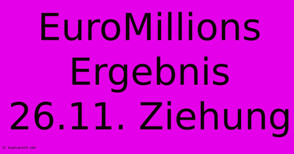 EuroMillions Ergebnis 26.11. Ziehung