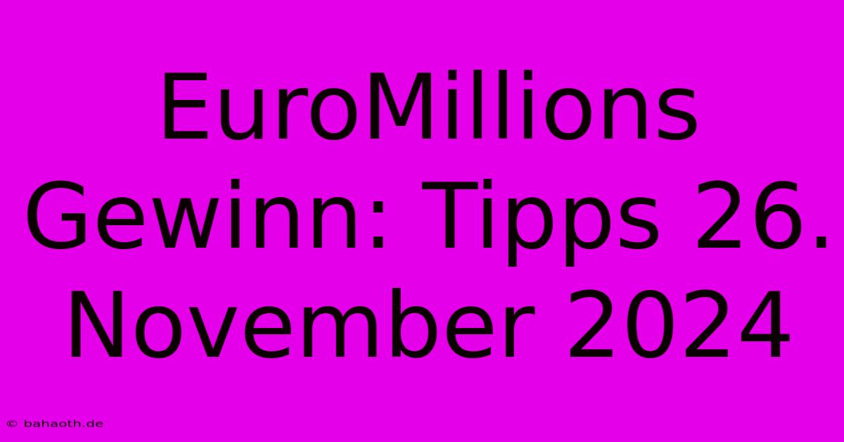 EuroMillions Gewinn: Tipps 26. November 2024