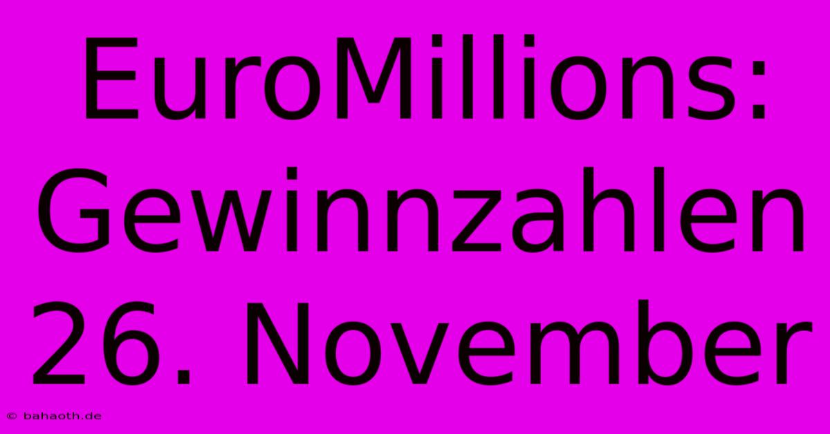 EuroMillions: Gewinnzahlen 26. November