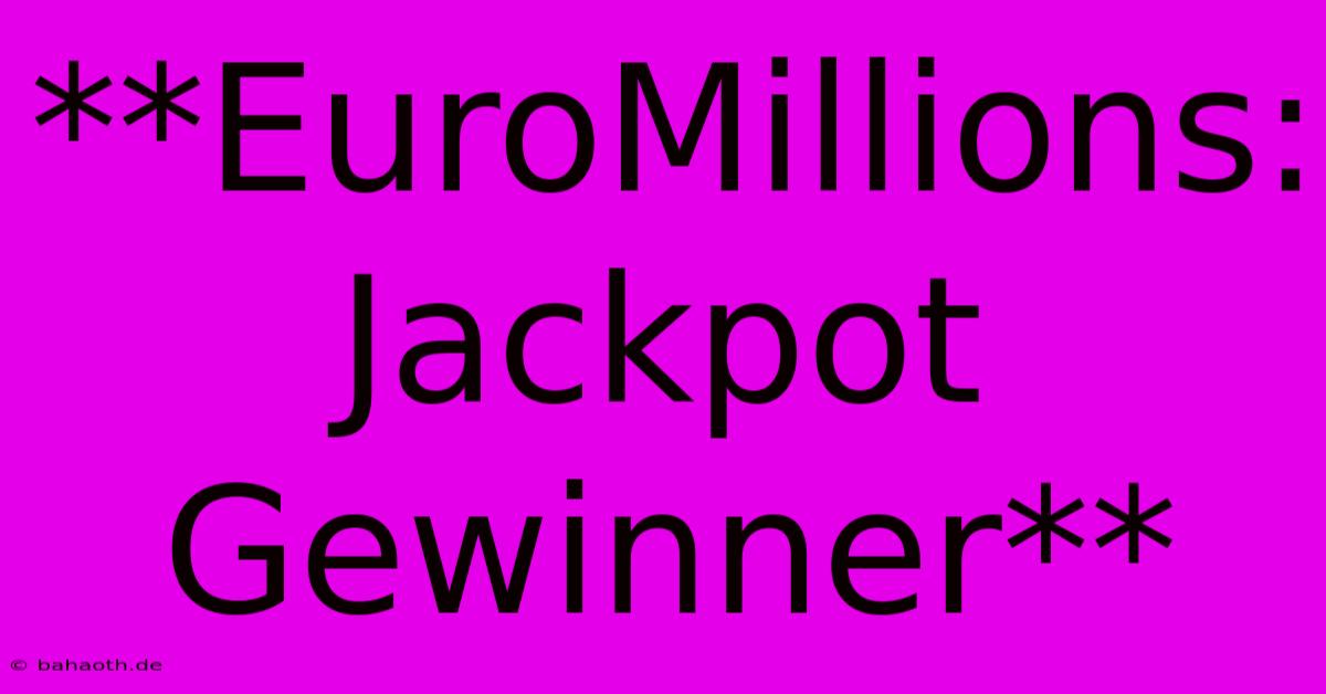 **EuroMillions: Jackpot Gewinner**