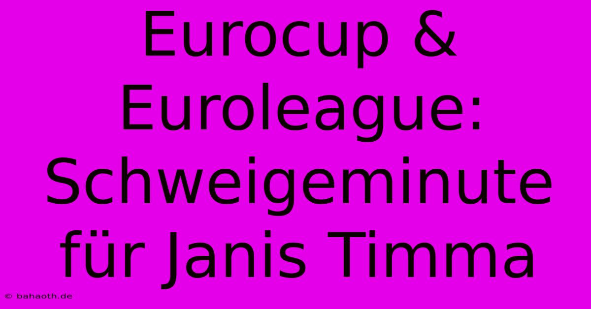 Eurocup & Euroleague: Schweigeminute Für Janis Timma