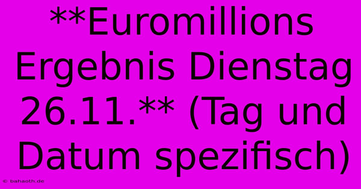 **Euromillions Ergebnis Dienstag 26.11.** (Tag Und Datum Spezifisch)