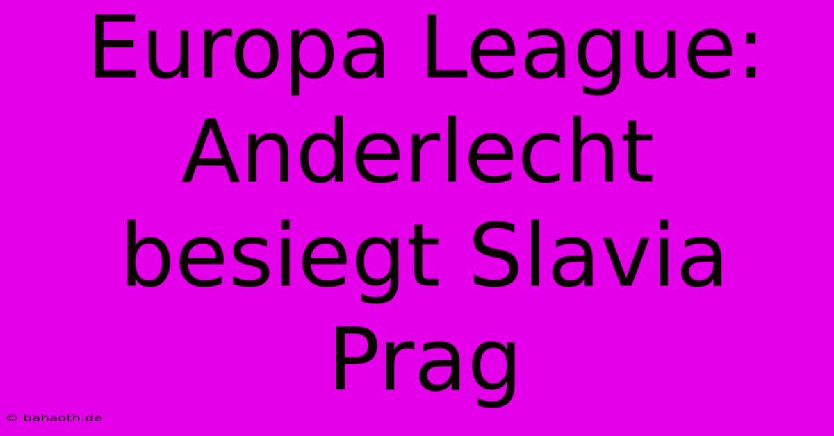 Europa League: Anderlecht Besiegt Slavia Prag