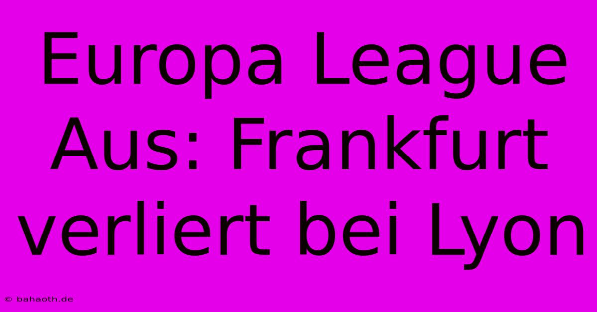 Europa League Aus: Frankfurt Verliert Bei Lyon