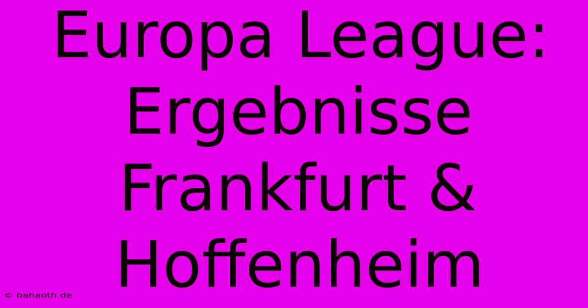 Europa League: Ergebnisse Frankfurt & Hoffenheim