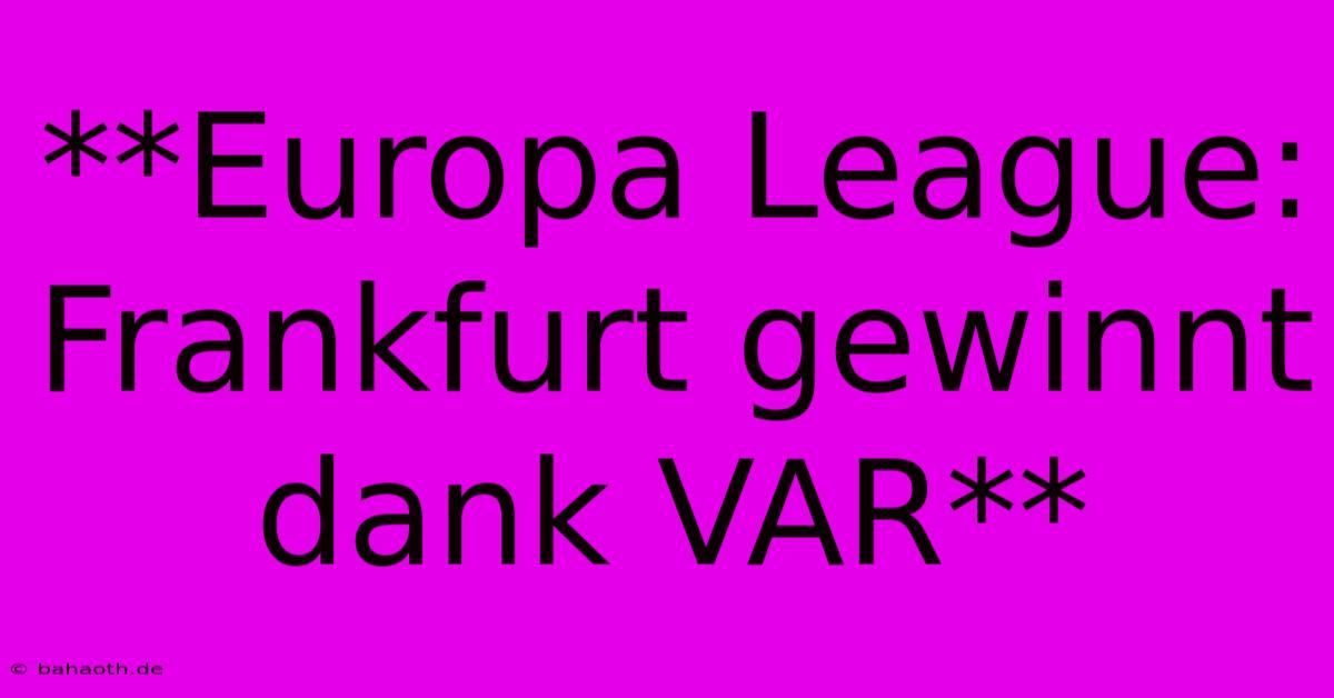 **Europa League: Frankfurt Gewinnt Dank VAR**