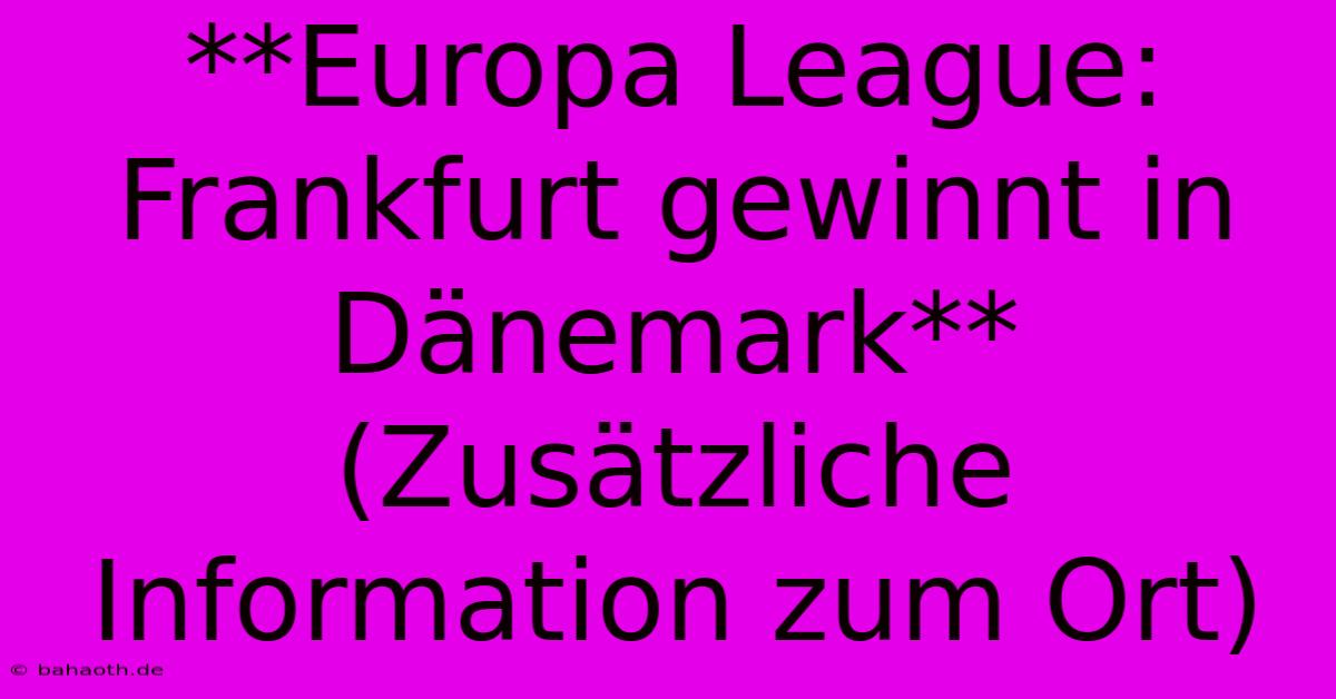 **Europa League: Frankfurt Gewinnt In Dänemark** (Zusätzliche Information Zum Ort)