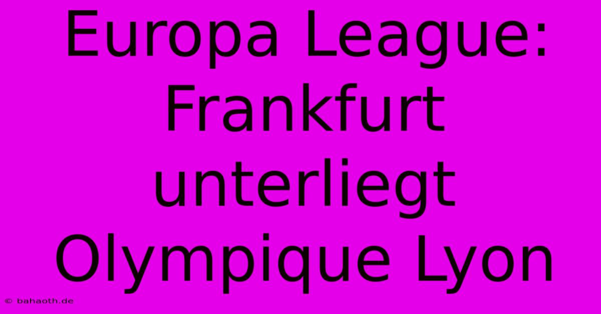 Europa League: Frankfurt Unterliegt Olympique Lyon