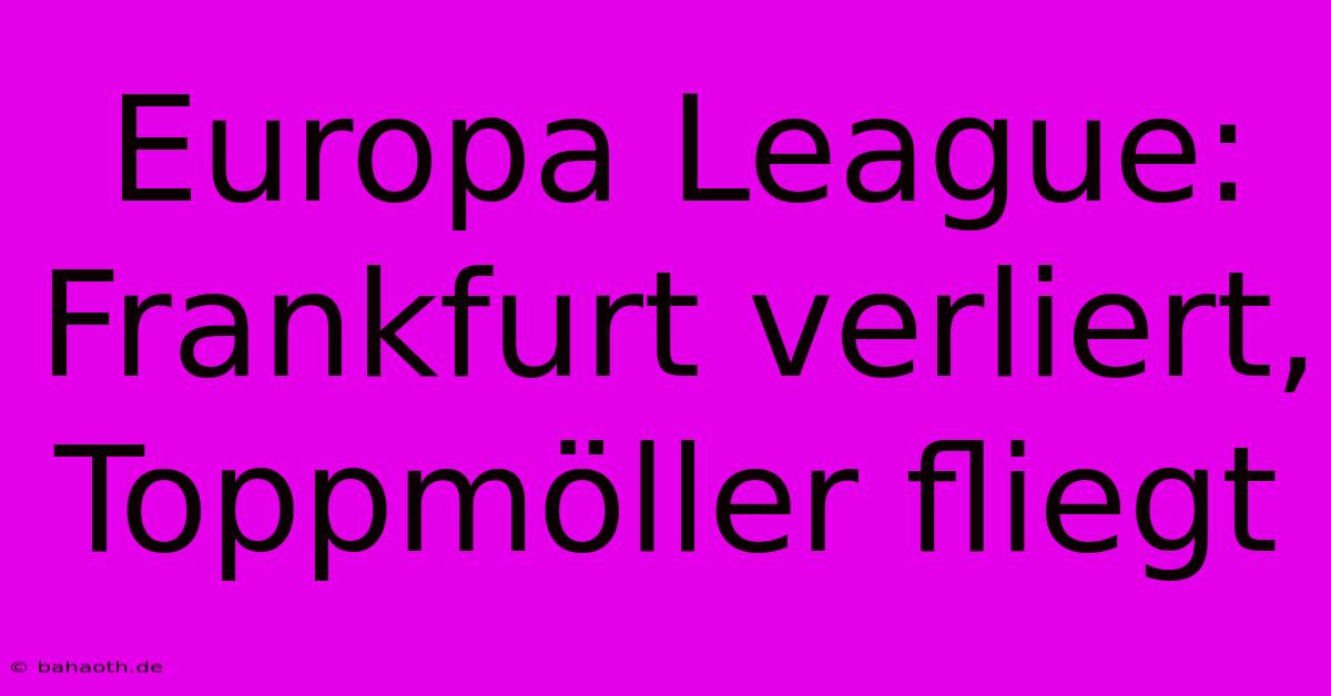 Europa League: Frankfurt Verliert, Toppmöller Fliegt