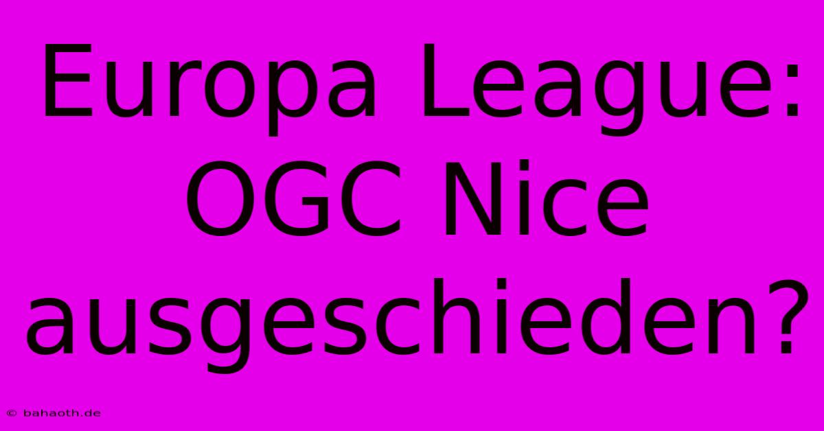 Europa League: OGC Nice Ausgeschieden?