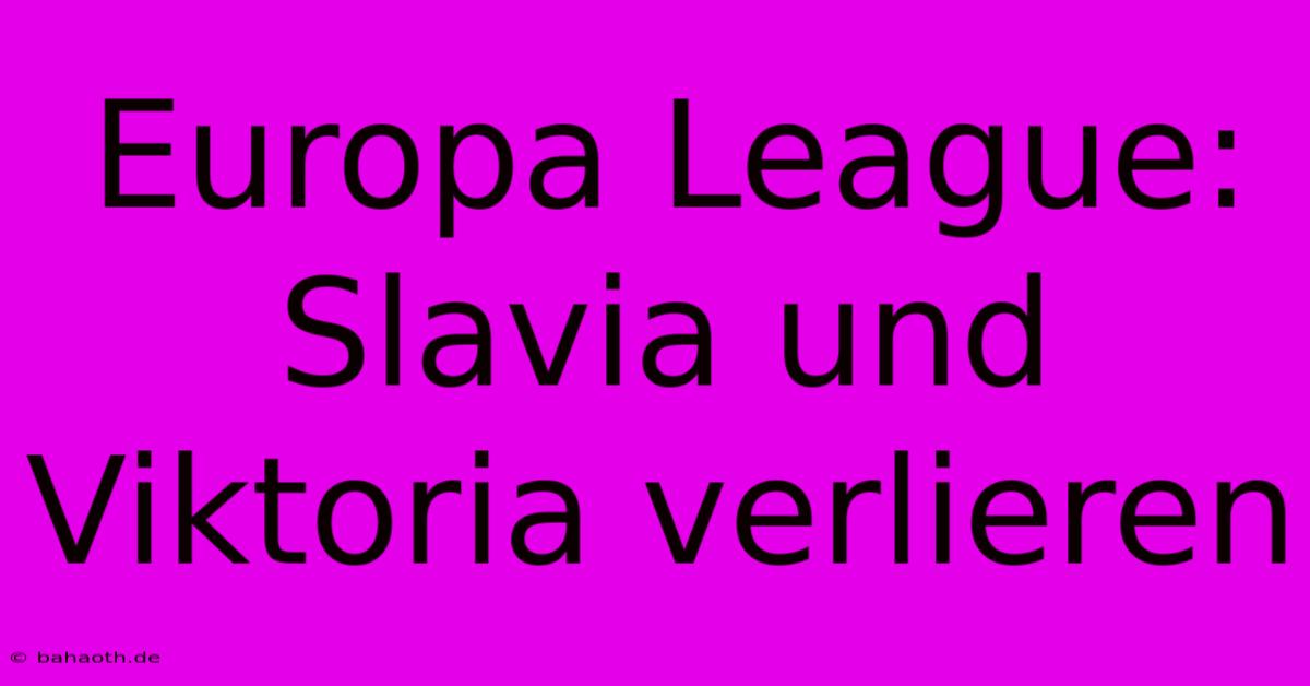 Europa League: Slavia Und Viktoria Verlieren